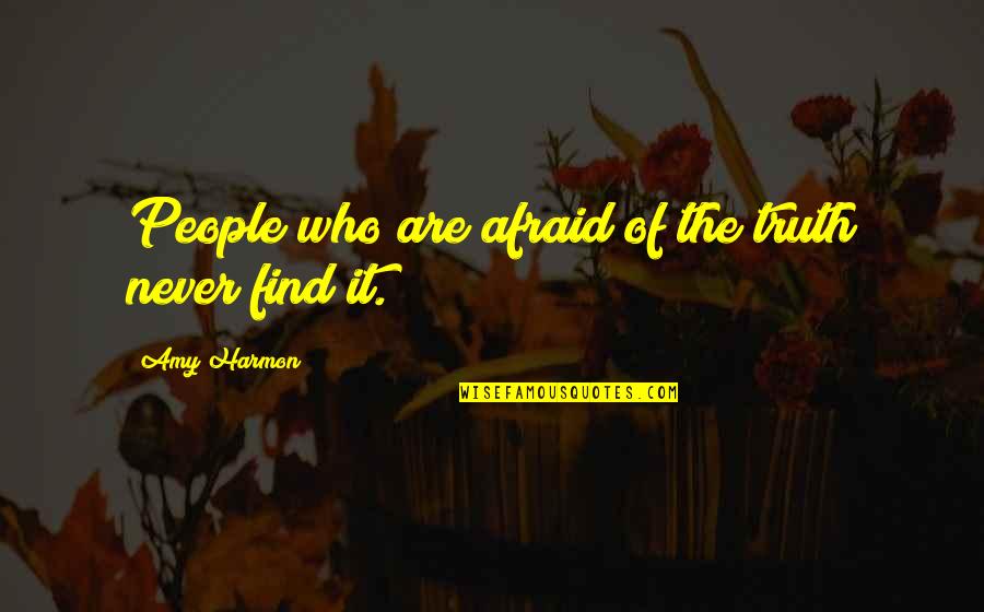 Ground And Excited Quotes By Amy Harmon: People who are afraid of the truth never
