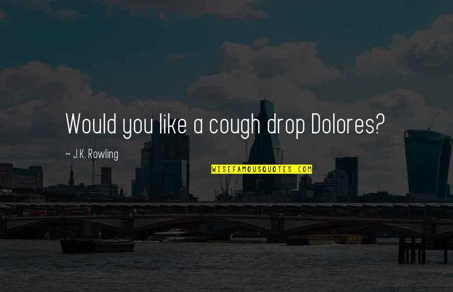 Ground Control Movie Quotes By J.K. Rowling: Would you like a cough drop Dolores?