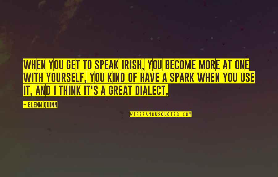 Ground Fire Quotes By Glenn Quinn: When you get to speak Irish, you become