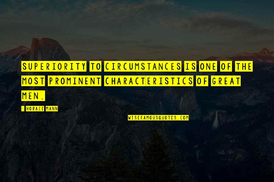 Ground Fires Quotes By Horace Mann: Superiority to circumstances is one of the most Ground Fires Quotes By Horace Mann: Superiority to circumstances is one of the most