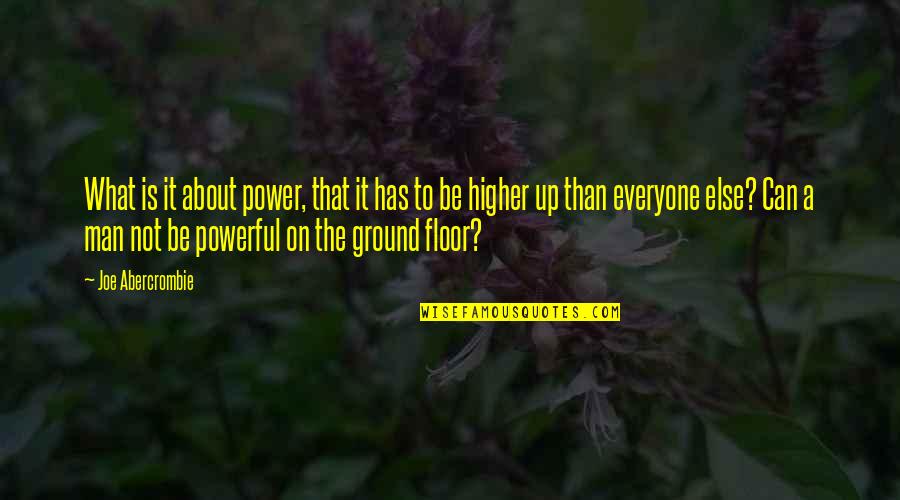 Ground Floor Quotes By Joe Abercrombie: What is it about power, that it has