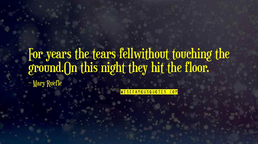 Ground Floor Quotes By Mary Ruefle: For years the tears fellwithout touching the ground.On