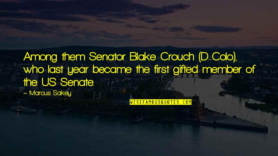 Ground Floor Tv Series Quotes By Marcus Sakey: Among them Senator Blake Crouch (D-Colo.), who last