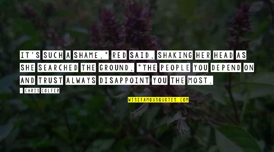 Ground Shaking Quotes By Chris Colfer: It's such a shame," Red said, shaking her