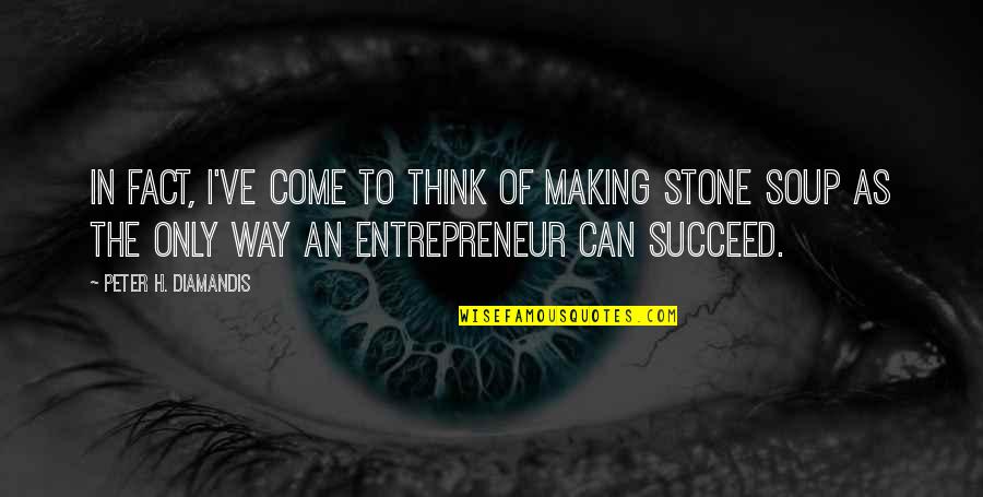 Ground Shaking Quotes By Peter H. Diamandis: In fact, I've come to think of making