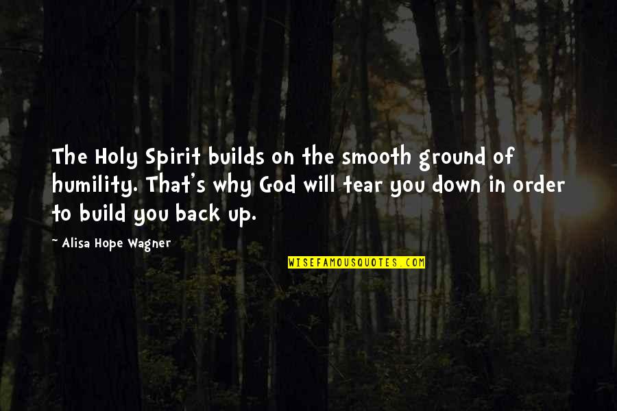 Ground Up Quotes By Alisa Hope Wagner: The Holy Spirit builds on the smooth ground Ground Up Quotes By Alisa Hope Wagner: The Holy Spirit builds on the smooth ground