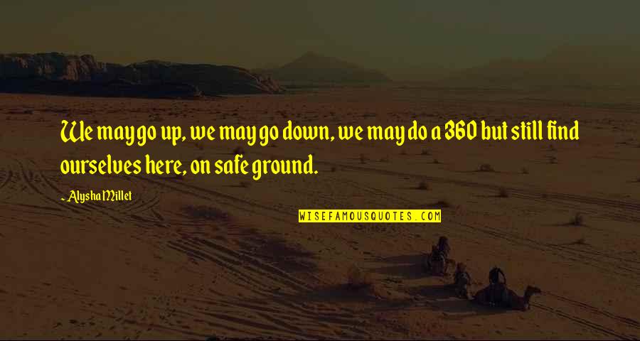 Ground Up Quotes By Alysha Millet: We may go up, we may go down, Ground Up Quotes By Alysha Millet: We may go up, we may go down,
