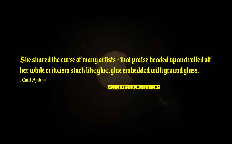 Ground Up Quotes By Carol Anshaw: She shared the curse of many artists - Ground Up Quotes By Carol Anshaw: She shared the curse of many artists -