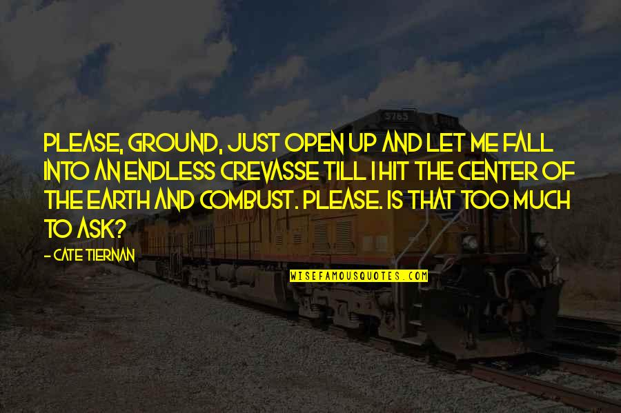 Ground Up Quotes By Cate Tiernan: Please, ground, just open up and let me Ground Up Quotes By Cate Tiernan: Please, ground, just open up and let me
