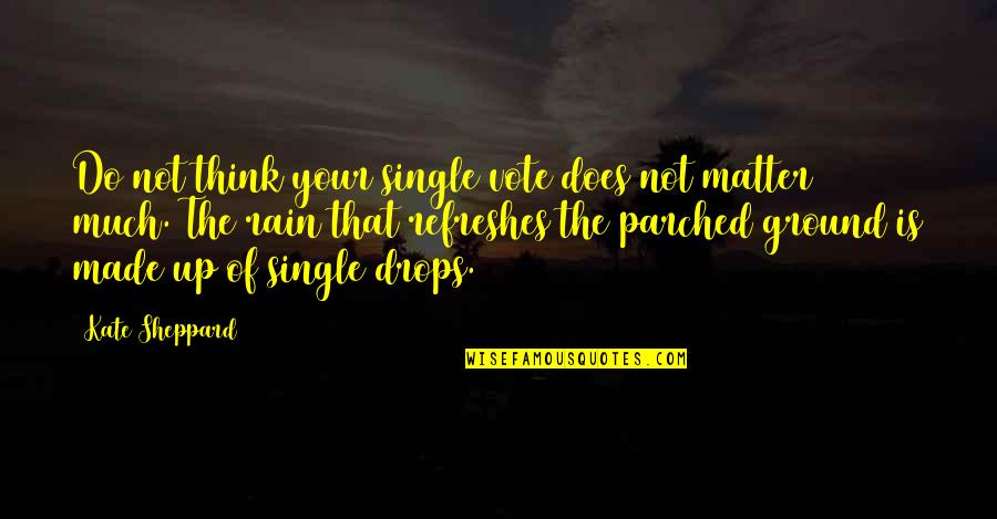 Ground Up Quotes By Kate Sheppard: Do not think your single vote does not Ground Up Quotes By Kate Sheppard: Do not think your single vote does not