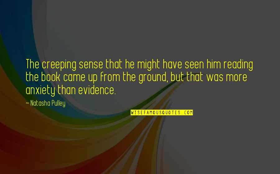Ground Up Quotes By Natasha Pulley: The creeping sense that he might have seen Ground Up Quotes By Natasha Pulley: The creeping sense that he might have seen