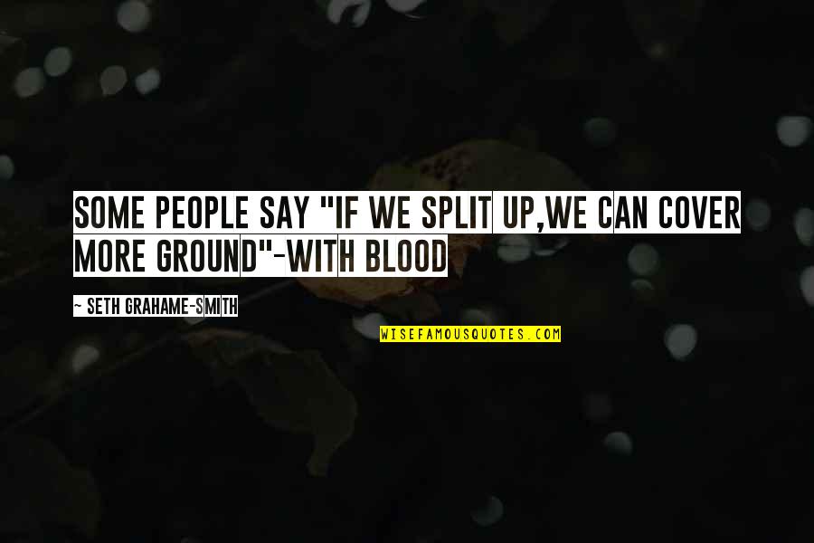 Ground Up Quotes By Seth Grahame-Smith: Some people say "if we split up,we can Ground Up Quotes By Seth Grahame-Smith: Some people say "if we split up,we can