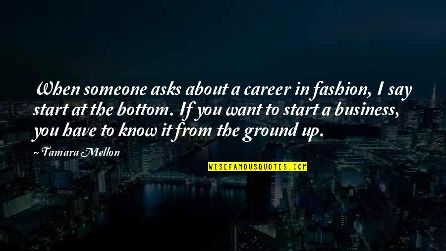 Ground Up Quotes By Tamara Mellon: When someone asks about a career in fashion, Ground Up Quotes By Tamara Mellon: When someone asks about a career in fashion,