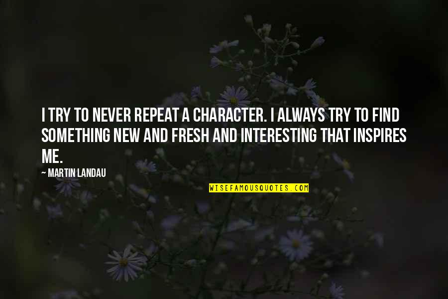 Ground Zero Short Quotes By Martin Landau: I try to never repeat a character. I