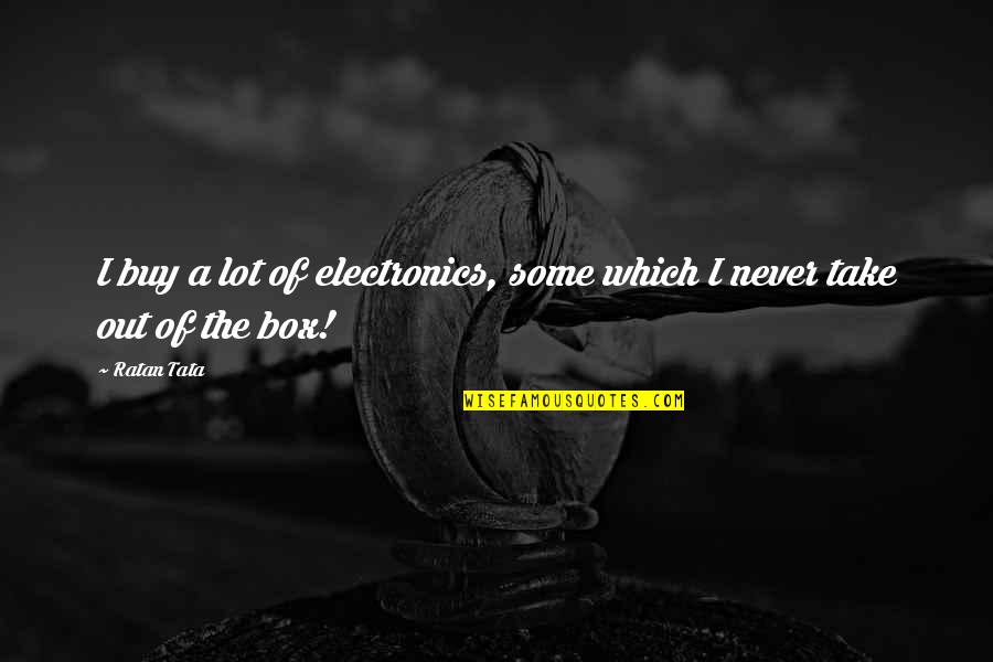Ground Zero Short Quotes By Ratan Tata: I buy a lot of electronics, some which