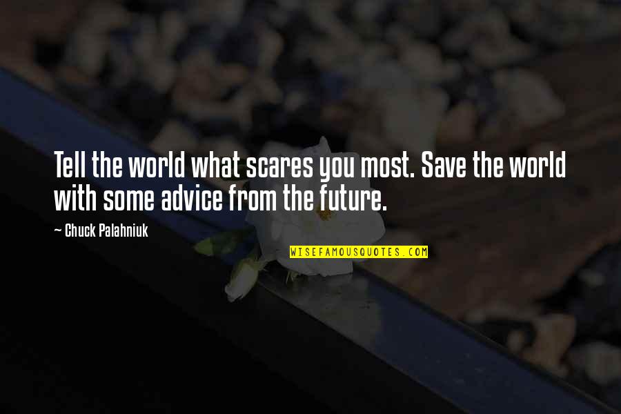 Ground Zeroes Quotes By Chuck Palahniuk: Tell the world what scares you most. Save