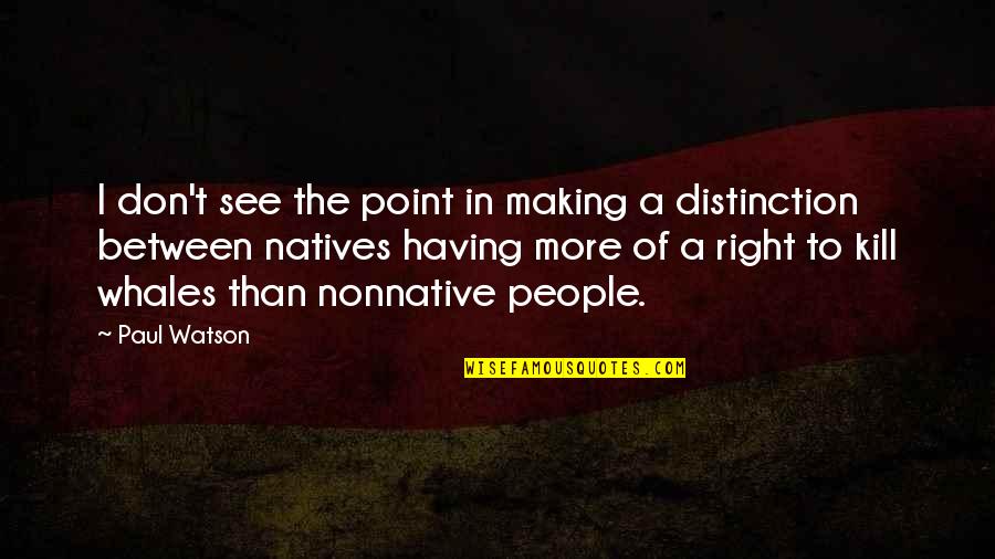 Groundball Quotes By Paul Watson: I don't see the point in making a