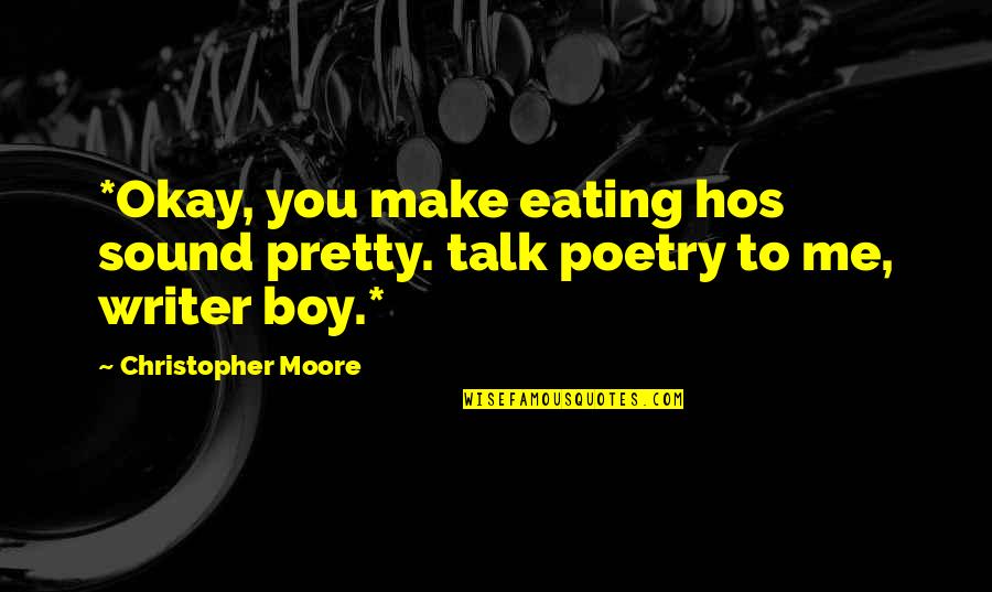 Groundbreaking Ceremony Quotes By Christopher Moore: *Okay, you make eating hos sound pretty. talk