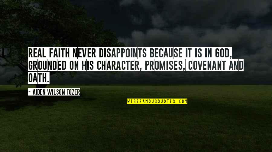 Grounded Quotes By Aiden Wilson Tozer: Real faith never disappoints because it is in