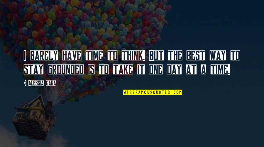 Grounded Quotes By Alessia Cara: I barely have time to think. But the