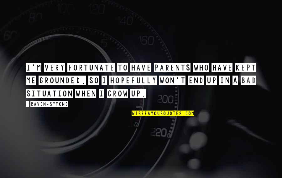Grounded Quotes By Raven-Symone: I'm very fortunate to have parents who have