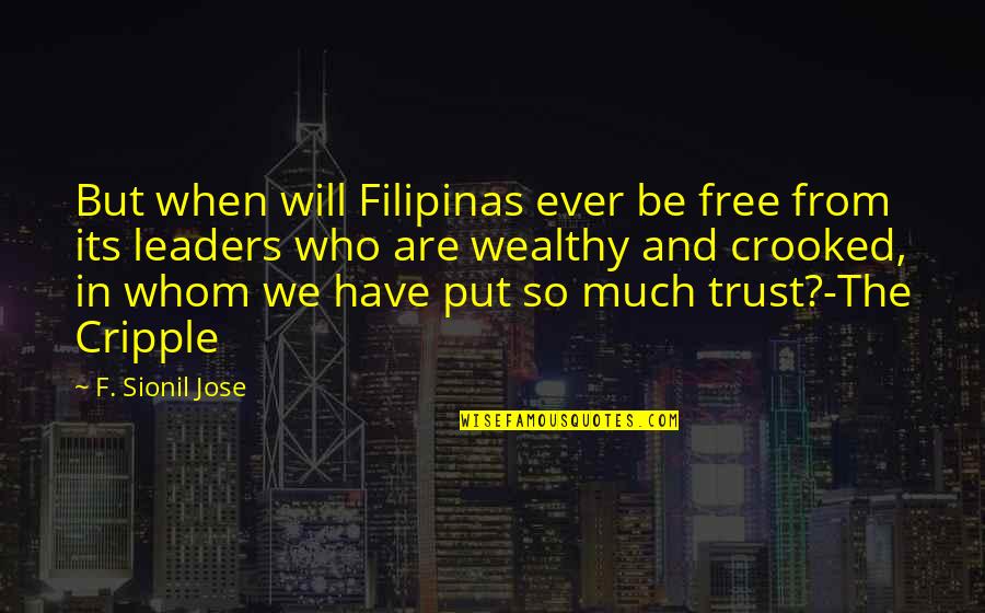 Grounded Rk Lilley Quotes By F. Sionil Jose: But when will Filipinas ever be free from Grounded Rk Lilley Quotes By F. Sionil Jose: But when will Filipinas ever be free from