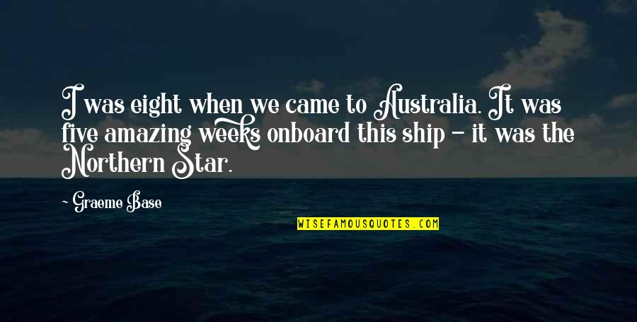 Grounded Rk Lilley Quotes By Graeme Base: I was eight when we came to Australia. Grounded Rk Lilley Quotes By Graeme Base: I was eight when we came to Australia.