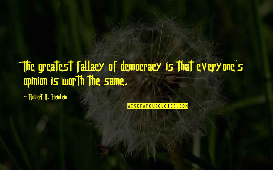 Grounder Language Quotes By Robert A. Heinlein: The greatest fallacy of democracy is that everyone's