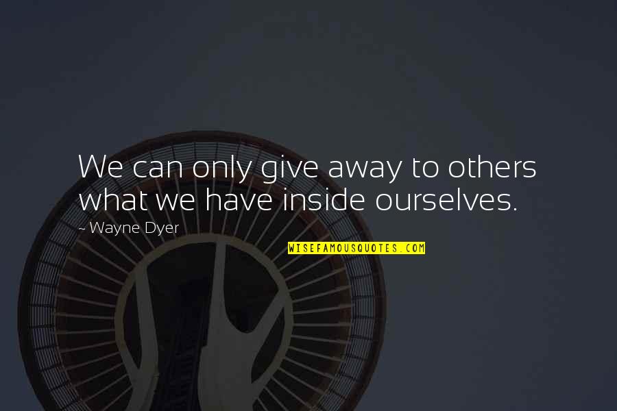 Grounder Sonic Quotes By Wayne Dyer: We can only give away to others what