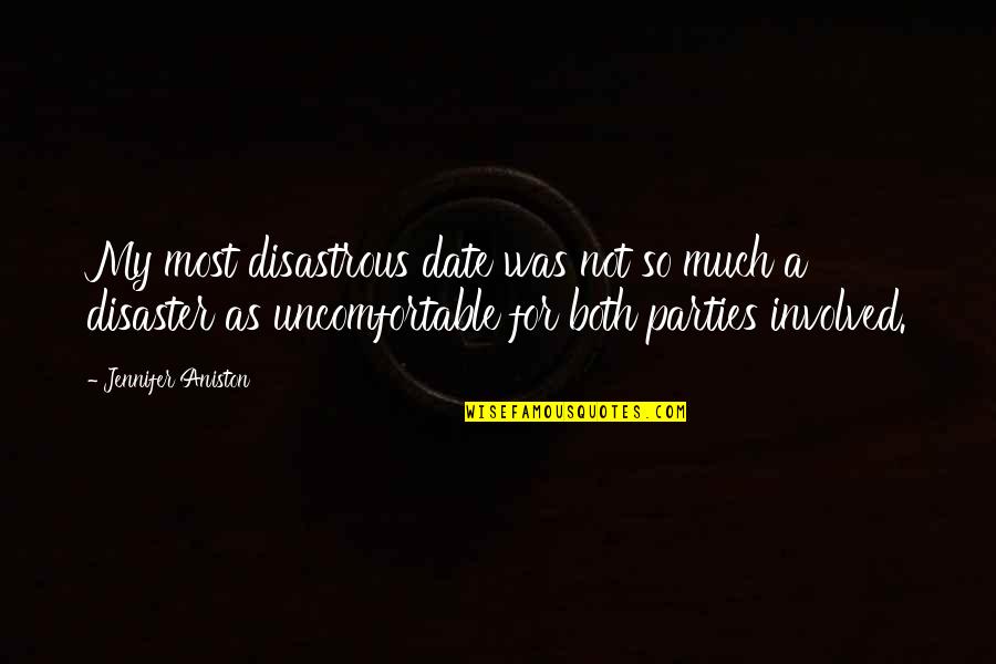 Grounders Game Quotes By Jennifer Aniston: My most disastrous date was not so much Grounders Game Quotes By Jennifer Aniston: My most disastrous date was not so much