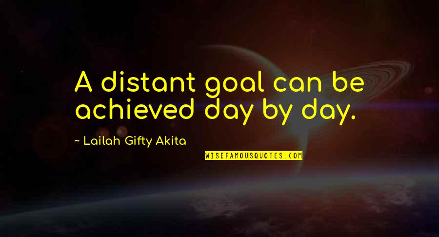 Groundform Quotes By Lailah Gifty Akita: A distant goal can be achieved day by