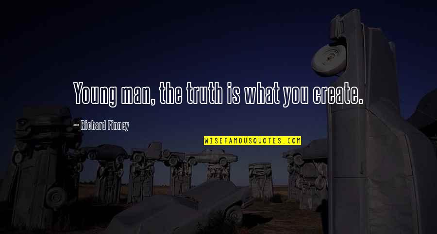 Groundhog Day Dj Quotes By Richard Finney: Young man, the truth is what you create.