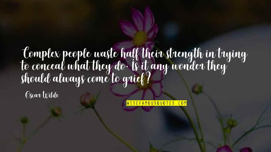 Groundhog Day Movie Funny Quotes By Oscar Wilde: Complex people waste half their strength in trying Groundhog Day Movie Funny Quotes By Oscar Wilde: Complex people waste half their strength in trying
