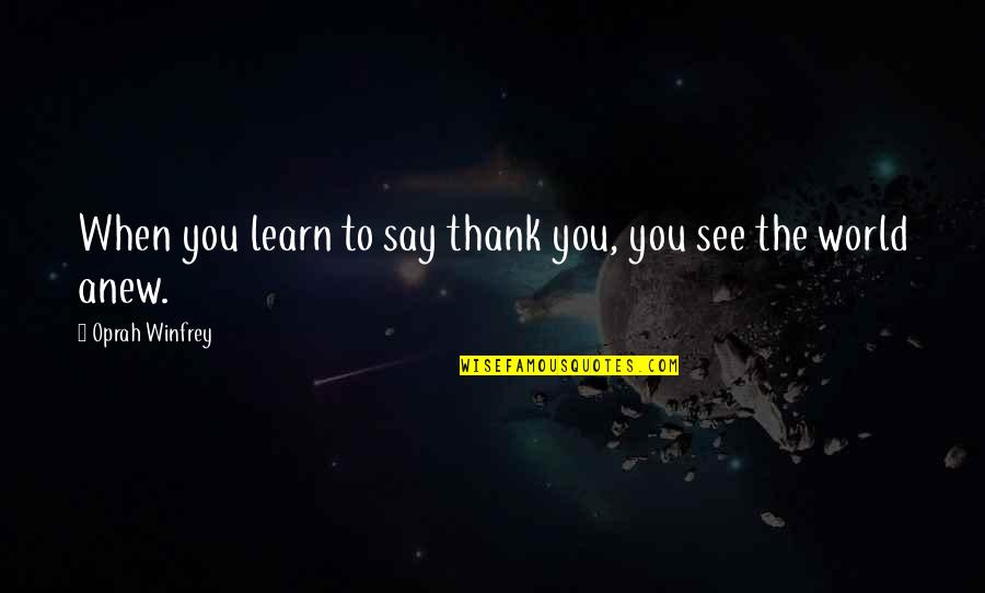 Groundhog Day Movie Quotes By Oprah Winfrey: When you learn to say thank you, you Groundhog Day Movie Quotes By Oprah Winfrey: When you learn to say thank you, you