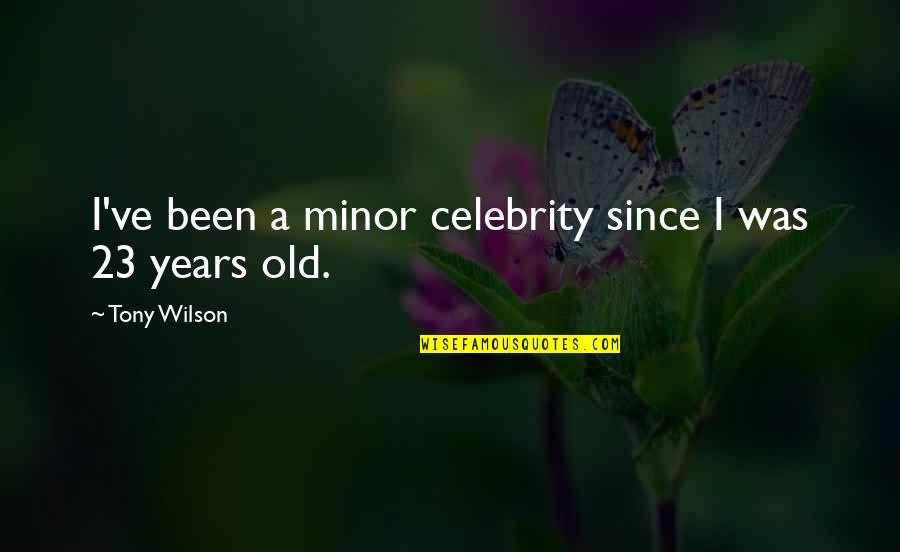 Groundhog Day Movie Quotes By Tony Wilson: I've been a minor celebrity since I was Groundhog Day Movie Quotes By Tony Wilson: I've been a minor celebrity since I was