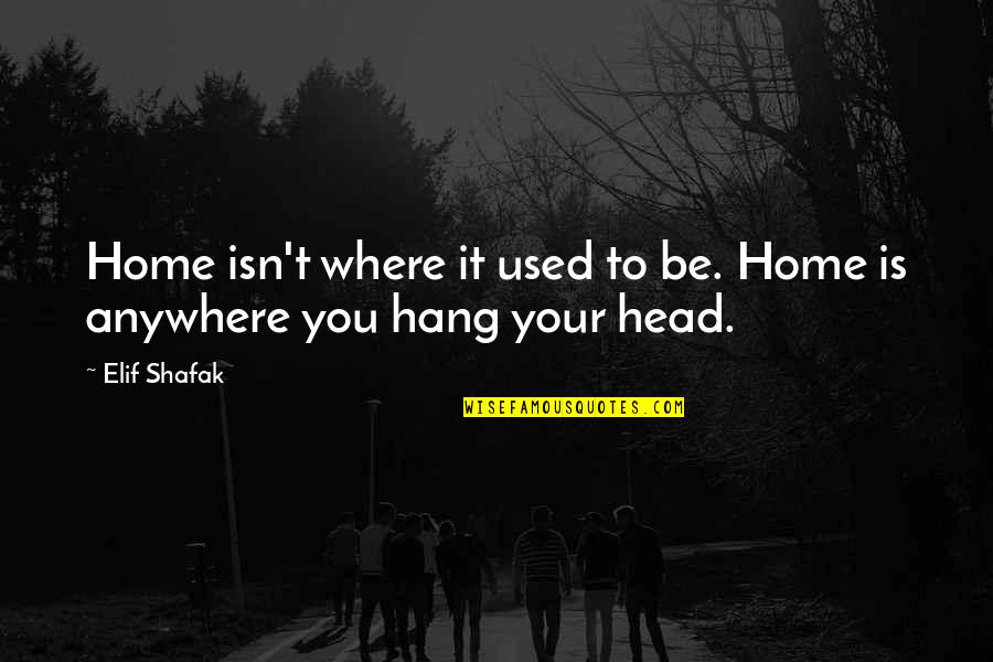 Groundhog Day The Movie Quotes By Elif Shafak: Home isn't where it used to be. Home