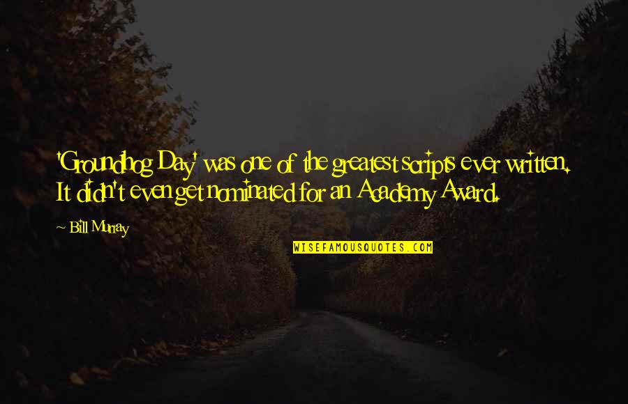 Groundhog Quotes By Bill Murray: 'Groundhog Day' was one of the greatest scripts
