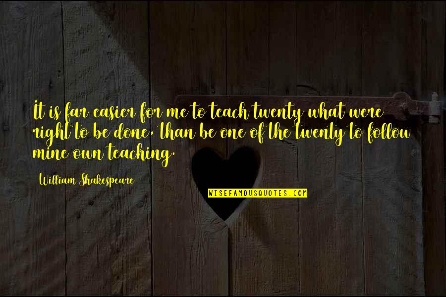 Groundhogs Quotes By William Shakespeare: It is far easier for me to teach Groundhogs Quotes By William Shakespeare: It is far easier for me to teach