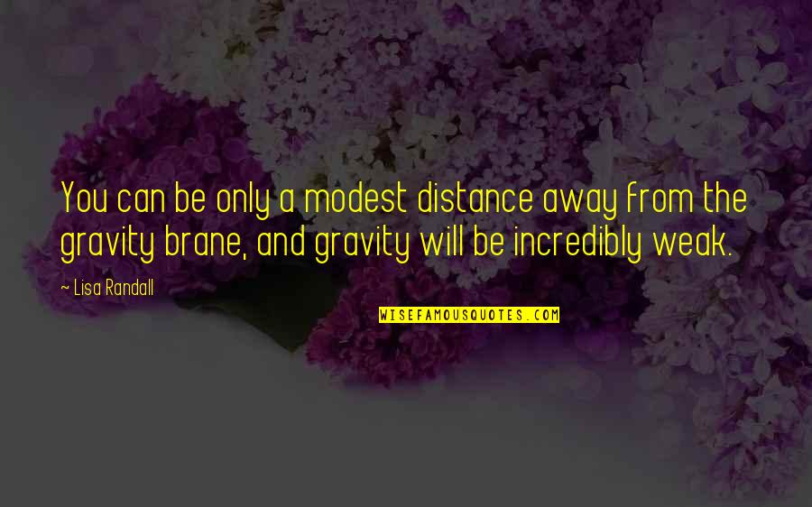 Grounding Down Quotes By Lisa Randall: You can be only a modest distance away Grounding Down Quotes By Lisa Randall: You can be only a modest distance away