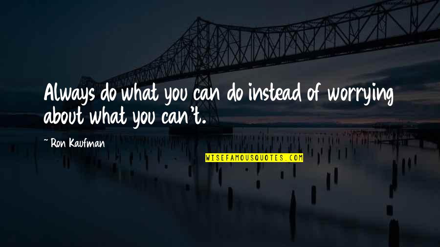 Grounding Down Quotes By Ron Kaufman: Always do what you can do instead of