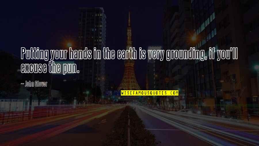 Grounding Earth Quotes By John Glover: Putting your hands in the earth is very