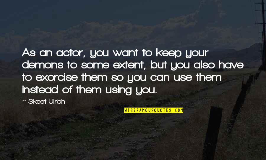 Grounding Earth Quotes By Skeet Ulrich: As an actor, you want to keep your