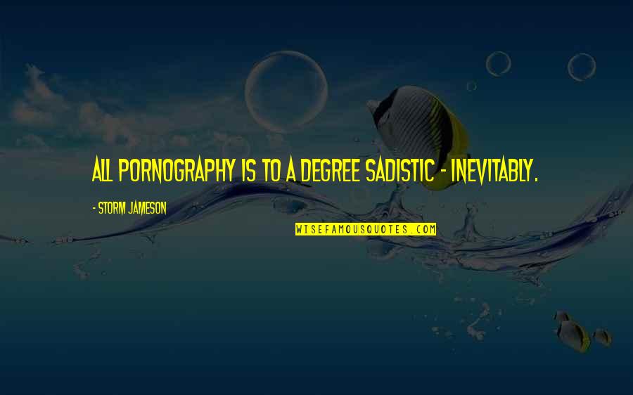 Groundless Beef Quotes By Storm Jameson: All pornography is to a degree sadistic -