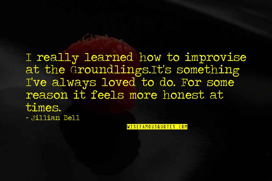 Groundlings Quotes By Jillian Bell: I really learned how to improvise at the