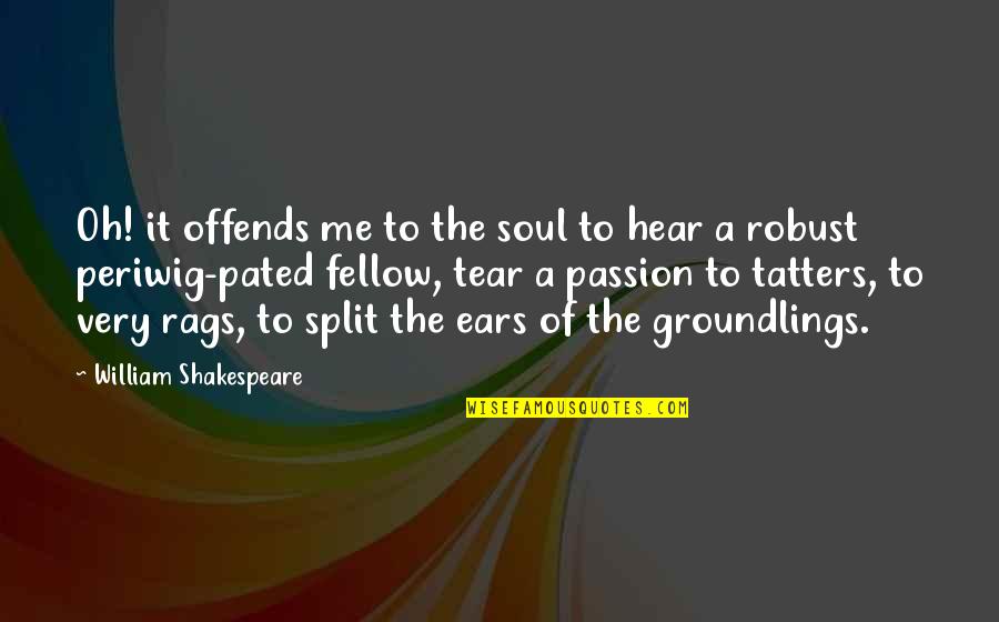 Groundlings Quotes By William Shakespeare: Oh! it offends me to the soul to