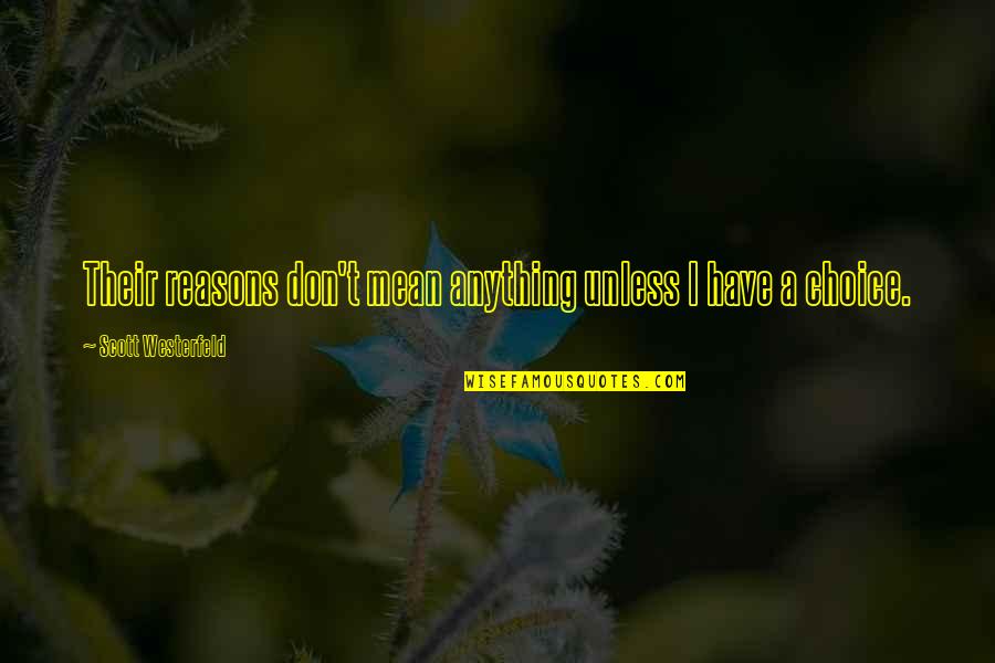 Groundnut Quotes By Scott Westerfeld: Their reasons don't mean anything unless I have
