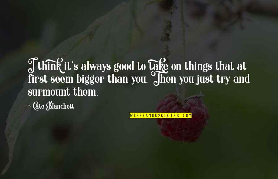 Groundnuts Production Quotes By Cate Blanchett: I think it's always good to take on Groundnuts Production Quotes By Cate Blanchett: I think it's always good to take on