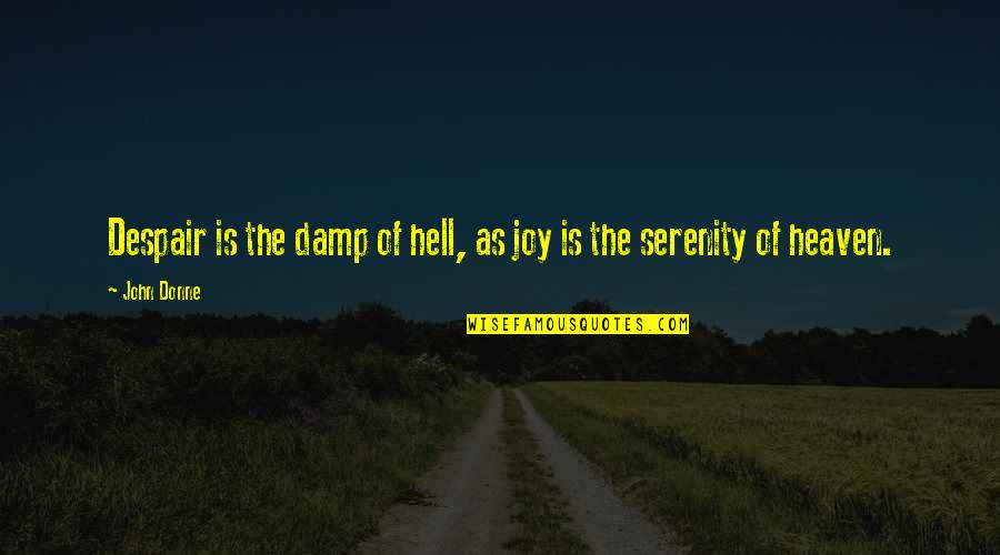 Groundrules Quotes By John Donne: Despair is the damp of hell, as joy