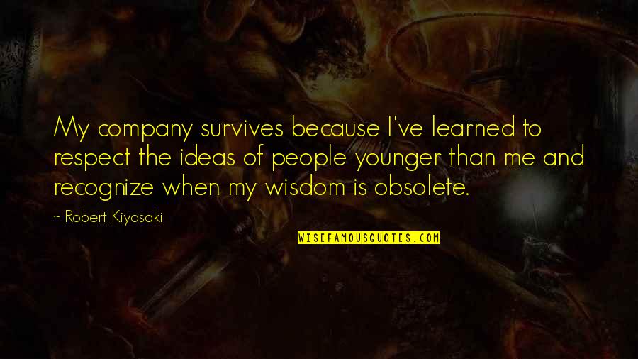 Groundsman Landscaping Quotes By Robert Kiyosaki: My company survives because I've learned to respect Groundsman Landscaping Quotes By Robert Kiyosaki: My company survives because I've learned to respect