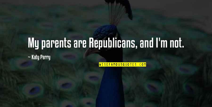 Groundstroke Quotes By Katy Perry: My parents are Republicans, and I'm not.